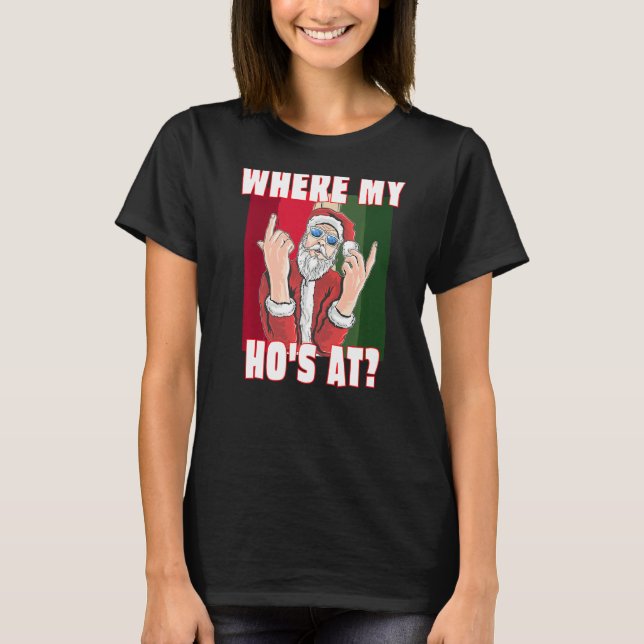 Where My Hos At  Santa Claus Crude Funny Christmas T-Shirt (Front)