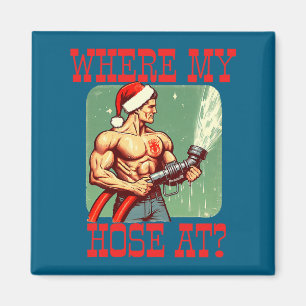 Where My Hose At_ Christmas Funny Firefighter Meme Magnet