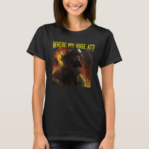 Where My Hose At Fireman Firefighter Fire Rescue T-Shirt