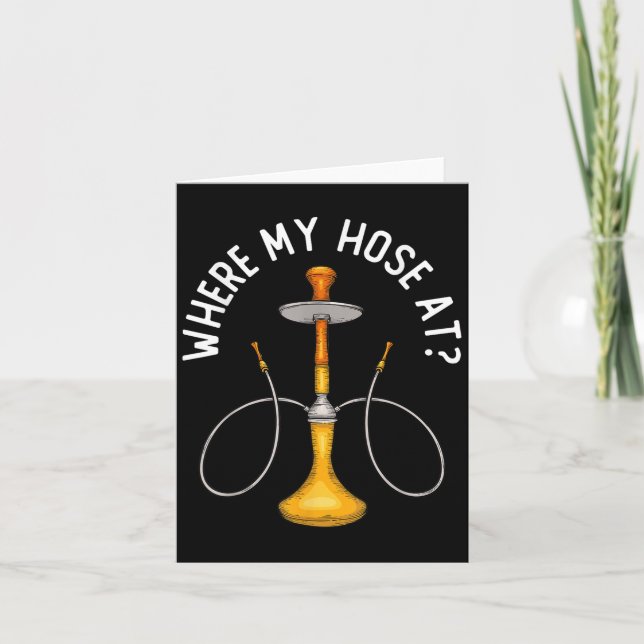 Where My Hose At Funny Hookah Smoking Shisha Smoke Card (Front)