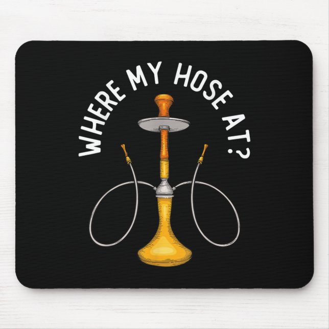 Where My Hose At Funny Hookah Smoking Shisha Smoke Mouse Pad (Front)