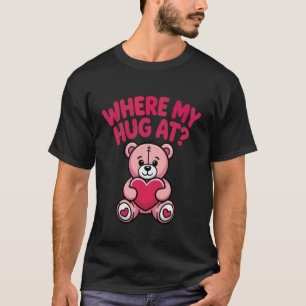 Where My Hug at Bear Holding Heart Pink Bear Heart T-Shirt