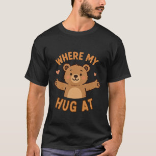 Where My Hug at Bear Hug Graphic T-Shirt