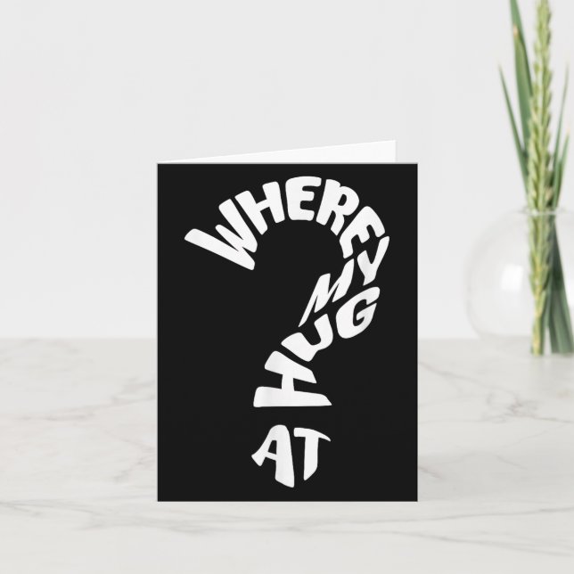 Where My Hug At  Card (Front)
