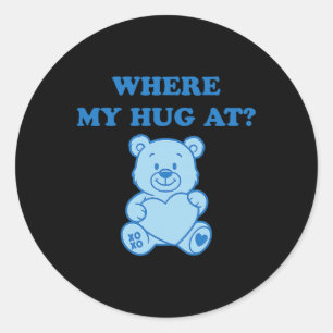 Where My Hug At Cute Bear Classic Round Sticker