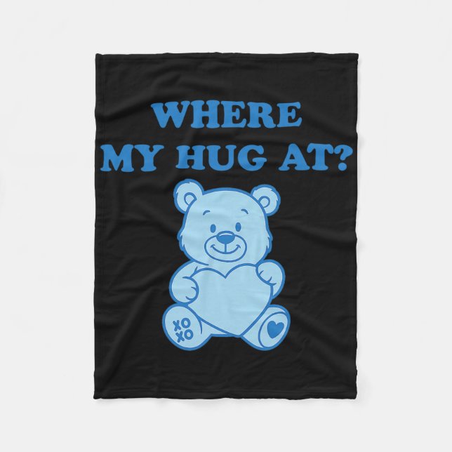 Where My Hug At Cute Bear  Fleece Blanket (Front)