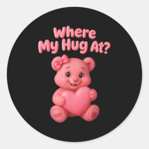 Where My Hug At Cute Teddy Bear Holdin Heart Funny Classic Round Sticker