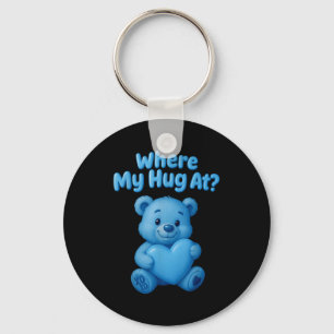 Where My Hug At Cute Teddy Bear Holdin Heart Funny Key Ring