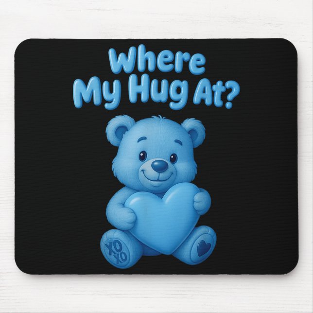 Where My Hug At Cute Teddy Bear Holdin Heart Funny Mouse Pad (Front)
