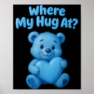 Where My Hug At Cute Teddy Bear Holdin Heart Funny Poster