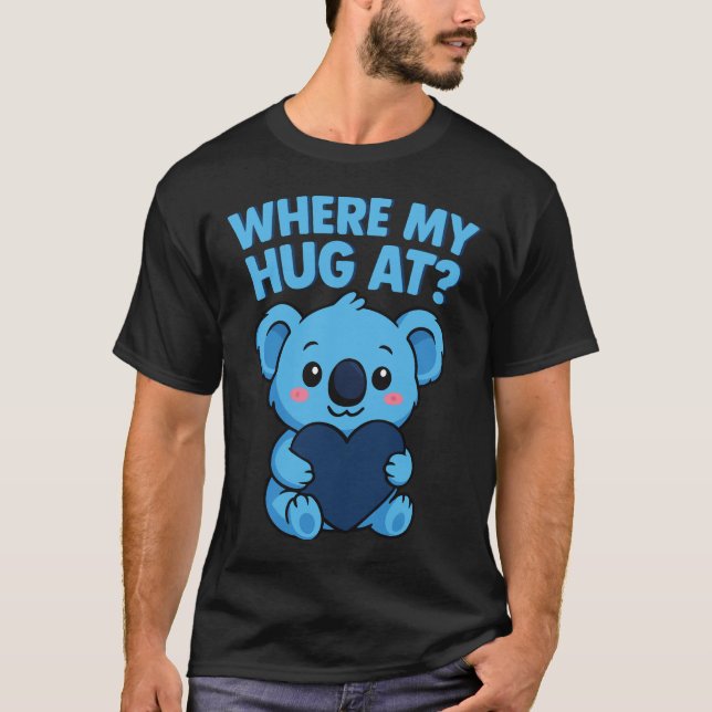 Where My Hug at? Funny Meme Cute koala, T-Shirt (Front)