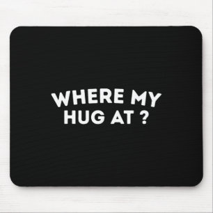 Where My Hug At Love Valentine Cute Heart Mouse Pad