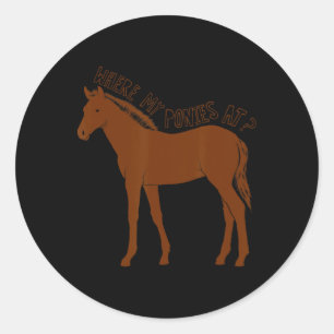 Where My Ponies At- Funny Horseback Riding For Gir Classic Round Sticker