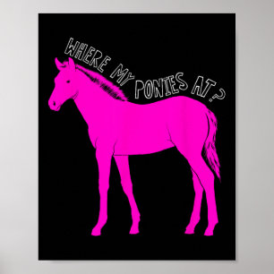 Where My Ponies At- Funny Horseback Riding For Gir Poster