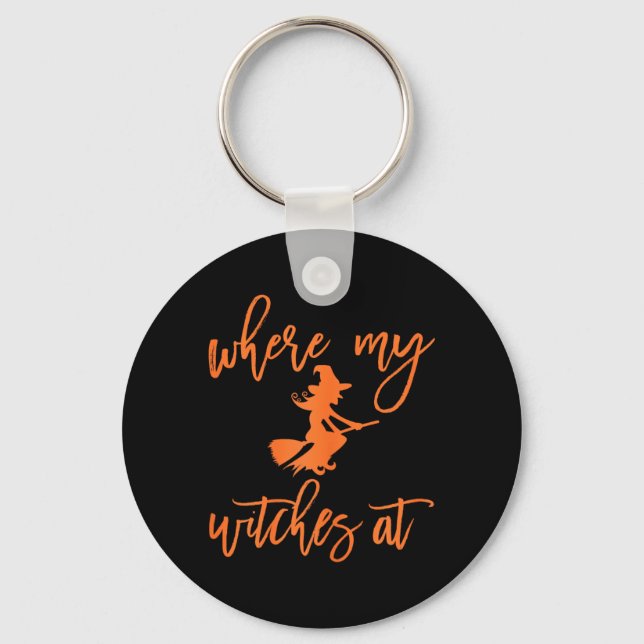Where My Witches At Halloween Key Ring (Front)