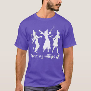 Where my Witches at Halloween Party T-Shirt