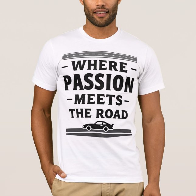 Where Passion Meets The Road T-Shirt (Front)