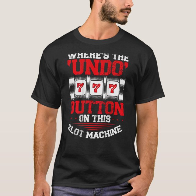 Where s The Undo Button Slot Machine Backprint Cas T-Shirt (Front)