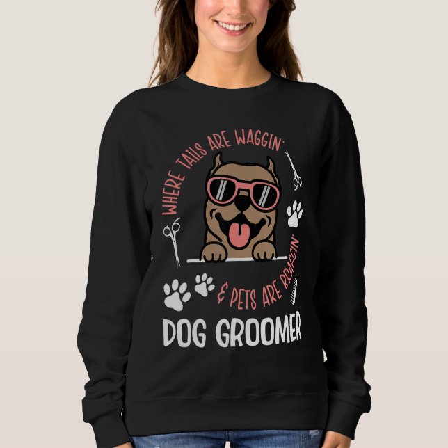 Where Tails Are Waggin Dog Groomer Dog Grooming Sweatshirt (Front)