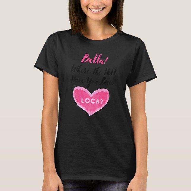 Where The Hell Have You Been Loca Boyfriend's  Cou T-Shirt (Front)