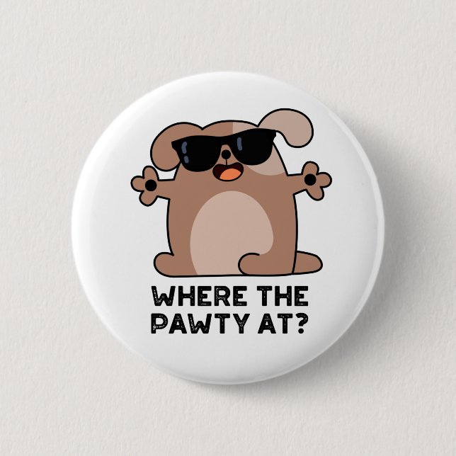Where The Pawty At Funny Doggie Dog Pun  6 Cm Round Badge (Front)