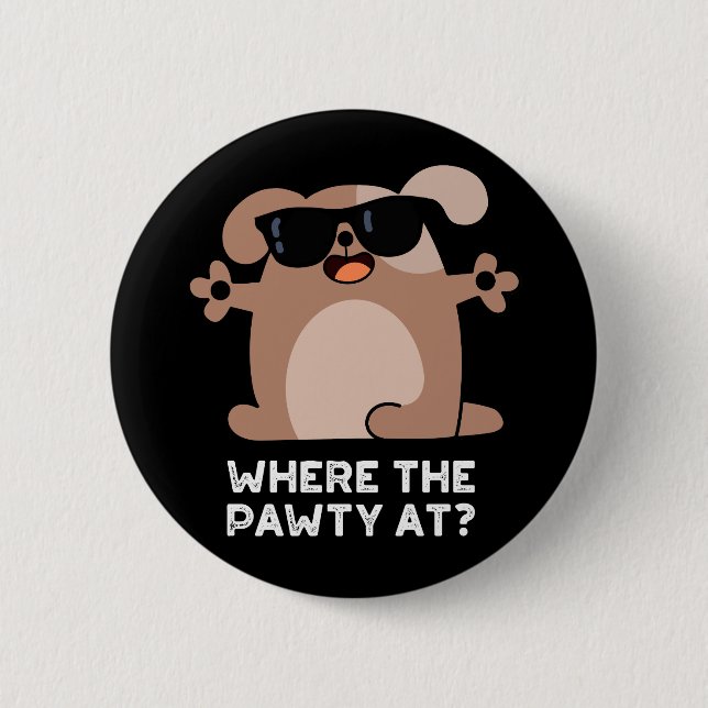 Where The Pawty At Funny Doggie Dog Pun Dark BG 6 Cm Round Badge (Front)