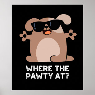 Where The Pawty At Funny Doggie Dog Pun Dark BG Poster