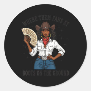 Where Them Fans At Black Cowgirl Boots On The Grou Classic Round Sticker