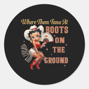 Where Them Fans At Boots On Cowgirl The Ground For Classic Round Sticker