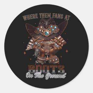 Where Them Fans At Boots On Da Ground Cowgirl Line Classic Round Sticker