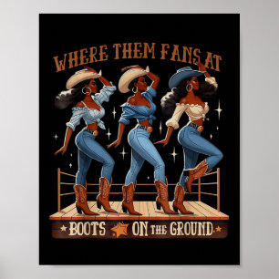 Where Them Fans At Boots On Da Ground Cowgirl Line Poster