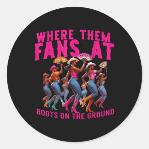 Where Them Fans At Boots On The Ground Cowgirl Lin Classic Round Sticker