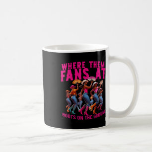 Where Them Fans At Boots On The Ground Cowgirl Lin Coffee Mug