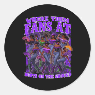 Where Them Fans At Boots On The Ground Cowgirls We Classic Round Sticker