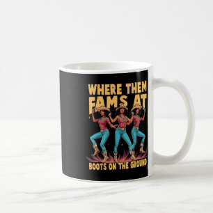 Where Them Fans At Boots On The Ground Cowgirls We Coffee Mug