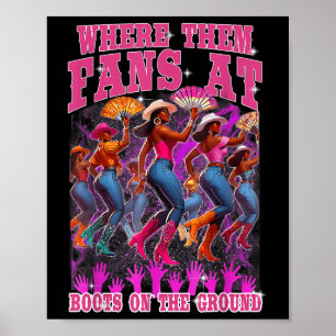 Where Them Fans At Boots On The Ground Cowgirls We Poster