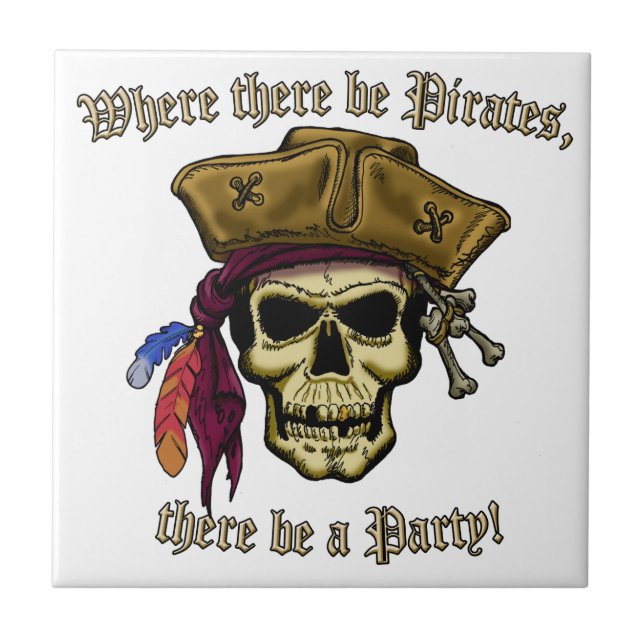 Where there be Pirates, there be a Party! Ceramic Tile (Front)