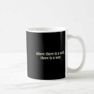 Where There Is A Will There Is A Way Motivational  Coffee Mug