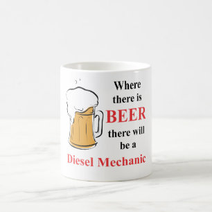 Where there is Beer - Diesel Mechanic Coffee Mug