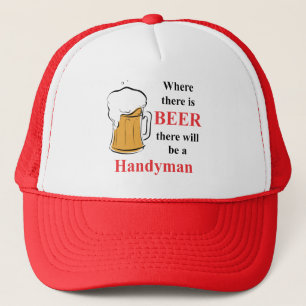 Where there is Beer - Handyman Trucker Hat