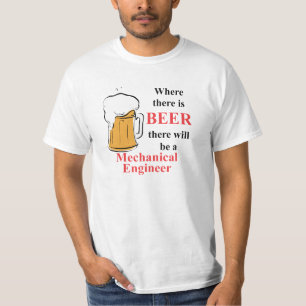 Where there is Beer - Mechanical Engineer T-Shirt