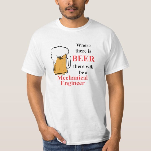 Where there is Beer - Mechanical Engineer T-Shirt (Front)