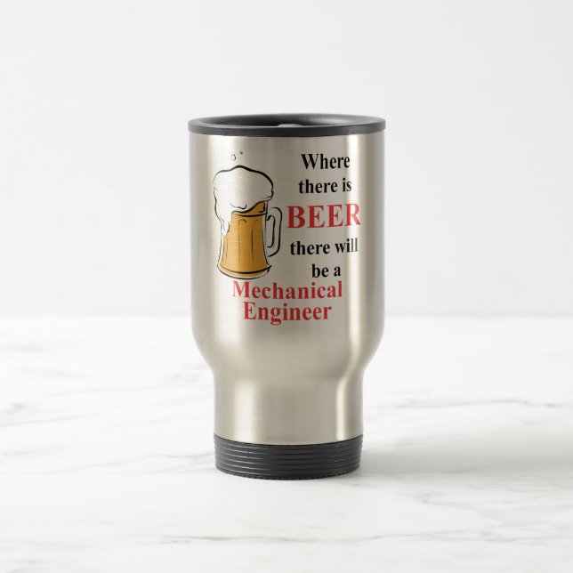 Where there is Beer - Mechanical Engineer Travel Mug (Center)