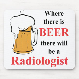 Where there is Beer - Radiologist Mouse Pad