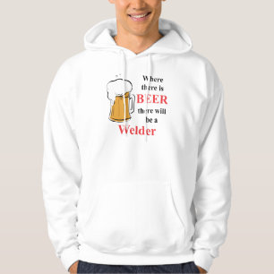 Where there is Beer - Welder Hoodie
