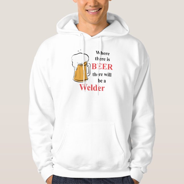 Where there is Beer - Welder Hoodie (Front)