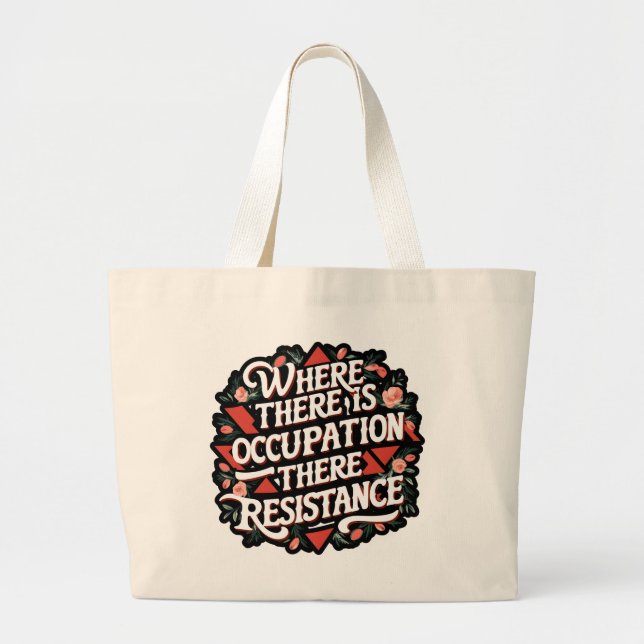 Where there is occupation there resistance large tote bag (Front)