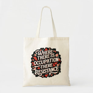 Where there is occupation there resistance tote bag