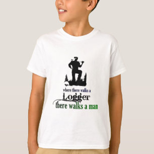 Where There Walks a Logger T-Shirt