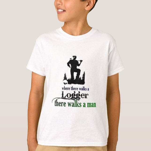Where There Walks a Logger T-Shirt (Front)